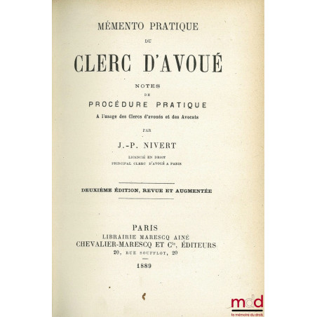 MÉMENTO PRATIQUE DU CLERC D’AVOUÉ. NOTES DE PROCÉDURE PRATIQUE À L’USAGE DES CLERCS D’AVOUÉS ET DES AVOCATS, 2e éd. revue et ...