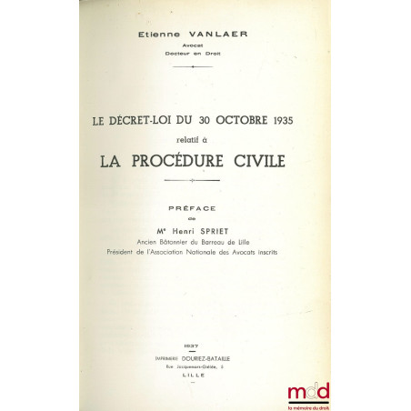 LE DÉCRET-LOI DU 30 OCTOBRE 1935 RELATIF À LA PROCÉDURE CIVILE ; Préface de Henri Spriet ; t. II : TEXTES et DOCUMENTS