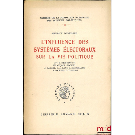 L’INFLUENCE DES SYSTÈMES ÉLECTORAUX SUR LA VIE POLITIQUE, Avec la collaboration de François Goguel, J. Cadart, G. de Loÿs, S....