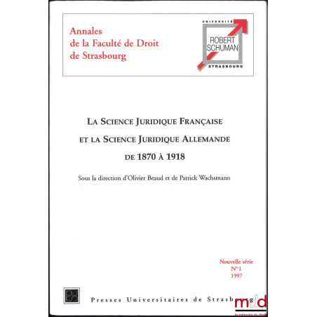 LA SCIENCE JURIDIQUE FRANÇAISE ET LA SCIENCE JURIDIQUE ALLEMANDE DE 1870 À 1918, Actes du Colloque organisé à la Faculté de d...