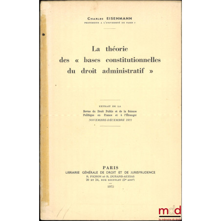 LA THÉORIE DES « BASES CONSTITUTIONNELLES DU DROIT ADMINISTRATIF », Extrait de la Revue du droit public et de la Science Poli...