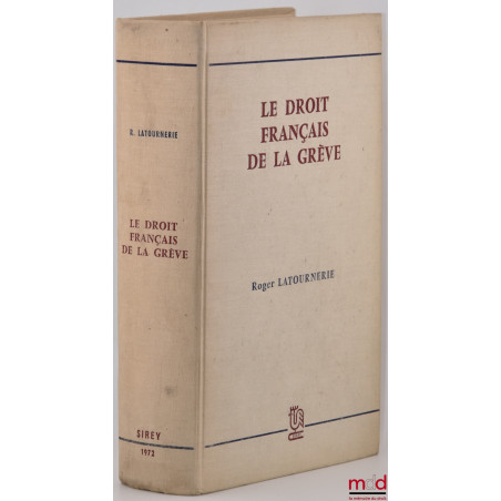 LE DROIT FRANÇAIS DE LA GRÈVE, Étude théorique et pratique