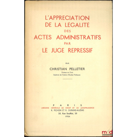 L’APPRÉCIATION DE LA LÉGALITÉ DES ACTES ADMINISTRATIFS PAR LE JUGE RÉPRESSIF, Préface de Georges Vedel