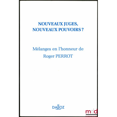 NOUVEAUX JUGES, NOUVEAUX POUVOIRS ? Mélanges en l’honneur de Roger Perrot