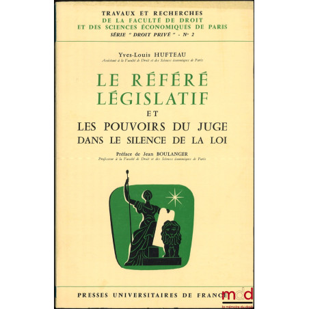 LE RÉFÉRÉ LÉGISLATIF ET LES POUVOIRS DU JUGE DANS LE SILENCE DE LA LOI, Préface de Jean Boulanger, coll. Travaux et recherche...