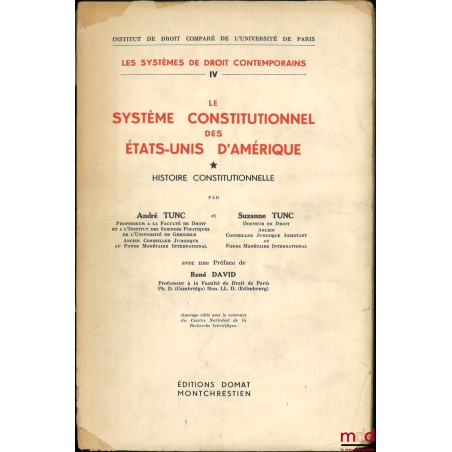 LE SYSTÈME CONSTITUTIONNEL DES ÉTATS-UNIS D’AMÉRIQUE, HISTOIRE CONSTITUTIONNELLE, Préface de René David, coll. Institut de dr...