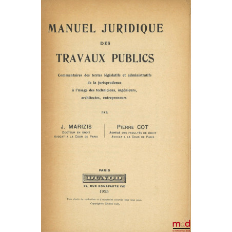 MANUEL JURIDIQUE DES TRAVAUX PUBLICS, Commentaire des textes législatifs et administratifs de la jurisprudence à l’usage des ...