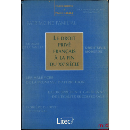 LE DROIT PRIVÉ FRANÇAIS À LA FIN DU XXe SIÈCLE, Études offertes à Pierre CATALA