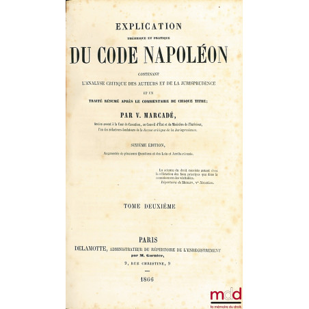 EXPLICATION THÉORIQUE ET PRATIQUE DU CODE CIVIL ACCOMPAGNÉE DE LA CRITIQUE DES AUTEURS ET DE LA JURISPRUDENCE, t. 2, 3 et 4, ...