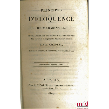 PRINCIPES D’ÉLOQUENCE DE MARMONTEL, EXTRAITS DE SES ÉLÉMENTS DE LITTÉRATURE ; mis en ordre et augmentés de plusieurs articles...