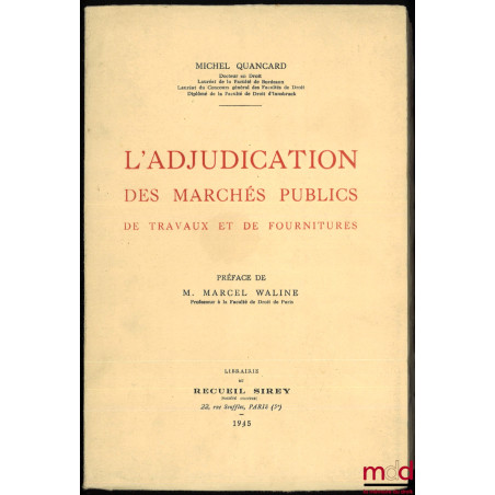 L’ADJUDICATION DES MARCHÉS PUBLICS DE TRAVAUX ET DE FOURNITURES, Préface de Marcel Waline