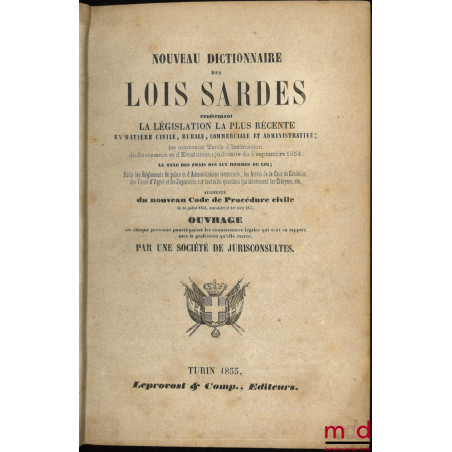 NOUVEAU DICTIONNAIRE DES LOIS SARDES renfermant LA LÉGISLATION LA PLUS RÉCENTE EN MATIÈRE CIVILE, RURALE, COMMERCIALE ET ADMI...