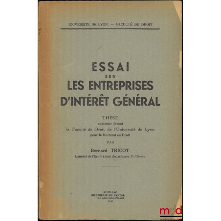 ESSAI SUR LES ENTREPRISES D’INTÉRÊT GÉNÉRAL, Thèse, Université de Lyon - Faculté de droit