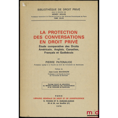 LA PROTECTION DES CONVERSATIONS EN DROIT PRIVÉ, Étude comparative des Droits Américain, Anglais, Canadien, Français et Québéc...