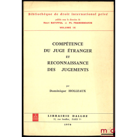 COMPÉTENCE DU JUGE ÉTRANGER ET RECONNAISSANCE DES JUGEMENTS, Bibl. de droit intern. privé, vol. IX