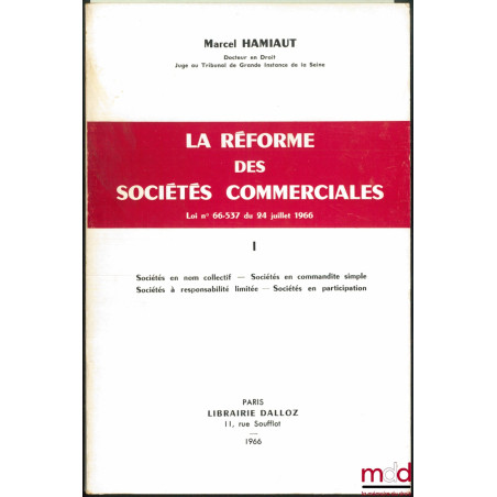 LA RÉFORME DES SOCIÉTÉS COMMERCIALES, Loi n° 66-537 du 24 juillet 1966 :t. I : Sociétés en nom collectif - Sociétés en comma...