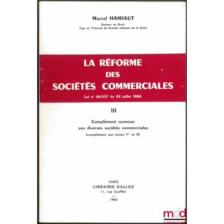 LA RÉFORME DES SOCIÉTÉS COMMERCIALES, Loi n° 66-537 du 24 juillet 1966 :t. I : Sociétés en nom collectif - Sociétés en comma...