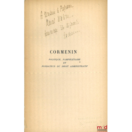 CORMENIN. POLITIQUE, PAMPHLÉTAIRE ET FONDATEUR DU DROIT ADMINISTRATIF, Préface de Roger Bonnard