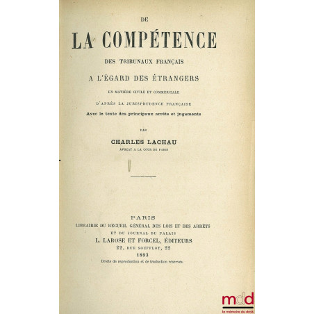 DE LA COMPÉTENCE DES TRIBUNAUX FRANÇAIS À L’ÉGARD DES ÉTRANGERS EN MATIÈRE CIVILE ET COMMERCIALE D’APRÈS LA JURISPRUDENCE FRA...