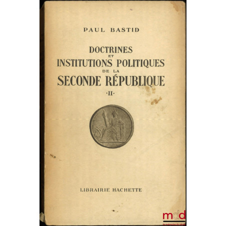 DOCTRINES ET INSTITUTIONS POLITIQUES DE LA SECONDE RÉPUBLIQUE