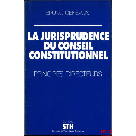 LA JURISPRUDENCE DU CONSEIL CONSTITUTIONNEL, PRINCIPES DIRECTEURS