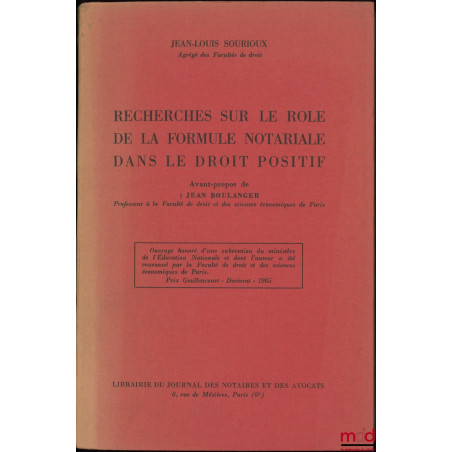 RECHERCHES SUR LE RÔLE DE LA FORMULE NOTARIALE DANS LE DROIT POSITIF, Avant-propos de Jean Boulanger