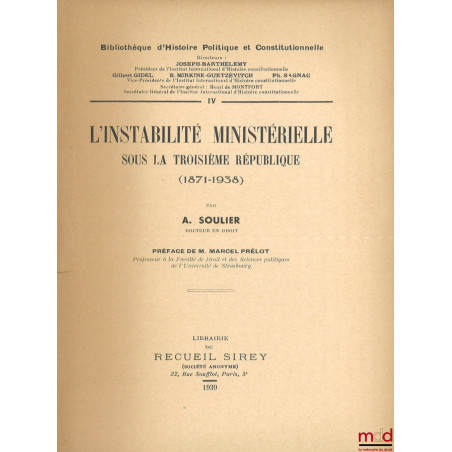 L’INSTABILITÉ MINISTÉRIELLE SOUS LA TROISIÈME RÉPUBLIQUE (1871-1938), Préface de Marcel Prélot, Bibl. d’Histoire Politique et...