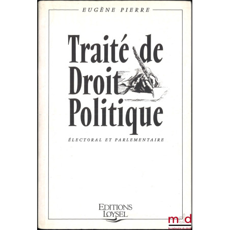 TRAITÉ DE DROIT POLITIQUE ÉLECTORAL ET PARLEMENTAIRE, Préface de Michel Ameller, Avant-propos de Pierre Avril et Jean Gicquel...