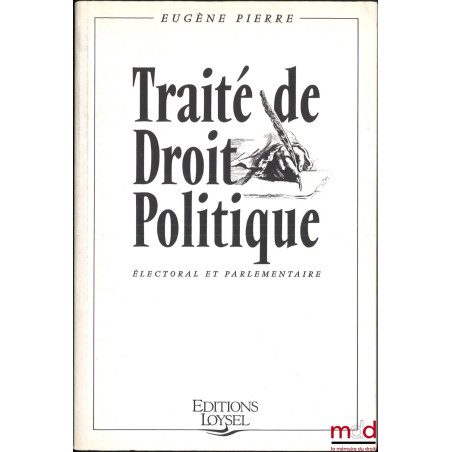 TRAITÉ DE DROIT POLITIQUE ÉLECTORAL ET PARLEMENTAIRE, Préface de Michel Ameller, Avant-propos de Pierre Avril et Jean Gicquel...