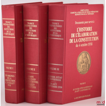 Documents pour servir à L’HISTOIRE DE L’ÉLABORATION DE LA CONSTITUTION DU 4 OCTOBRE 1958 [réunis par le] Comité National char...