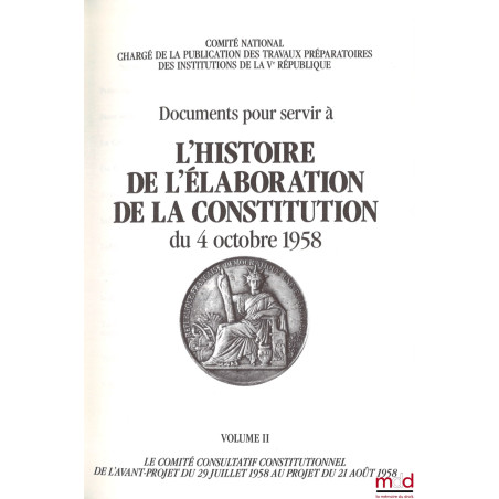 Documents pour servir à L’HISTOIRE DE L’ÉLABORATION DE LA CONSTITUTION DU 4 OCTOBRE 1958 [réunis par le] Comité National char...