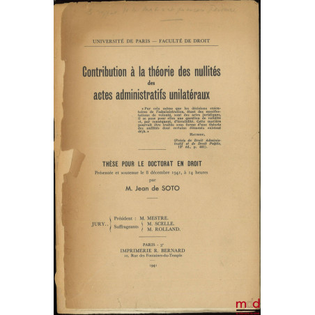 CONTRIBUTION À LA THÉORIE DES NULLITÉS DES ACTES ADMINISTRATIFS UNILATÉRAUX, Thèse (Président : M. Mestre, Suffrageants : M. ...