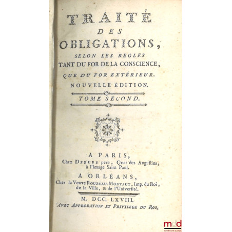 TRAITÉ DES OBLIGATIONS, selon les règles tant du for de la conscience, que du for extérieur, Nouvelle Édition