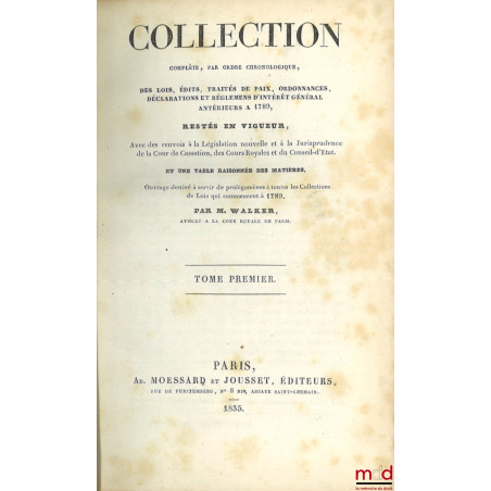 COLLECTION COMPLÈTE, PAR ORDRE CHRONOLOGIQUE, DES LOIS, ÉDITS, TRAITÉS DE PAIX, ORDONNANCES, DÉCLARATIONS ET RÉGLMENS D’INTÉR...