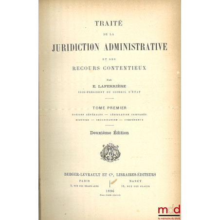 TRAITÉ DE LA JURIDICTION ADMINISTRATIVE ET DES RECOURS CONTENTIEUX, 2e éd. :t. I : Notions générales - Législation comparée ...