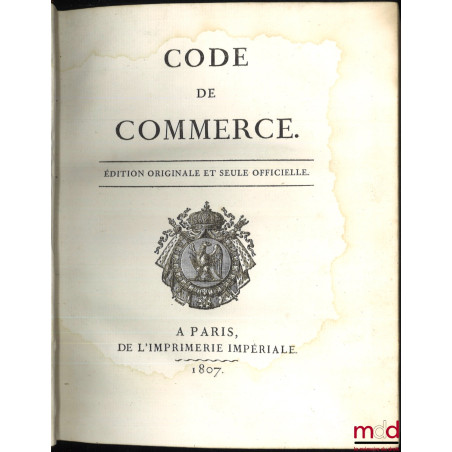 CODE DE COMMERCE, ÉDITION ORIGINALE ET SEULE OFFICIELLE  LOI qui fixe  l’époque à laquelle le Code de commerce sera exécutoi...