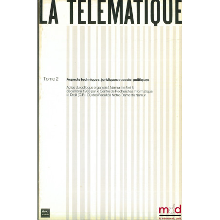 LA TÉLÉMATIQUE, Aspects techniques, juridiques et socio-politiques, Actes du colloque organisé à Namur les 5 et 6 décembre 19...