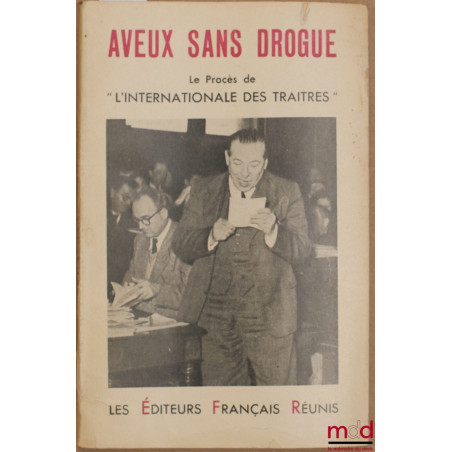 AVEUX SANS DROGUE, LE PROCÈS DE "L’INTERNATIONALE DES TRAÎTRES"