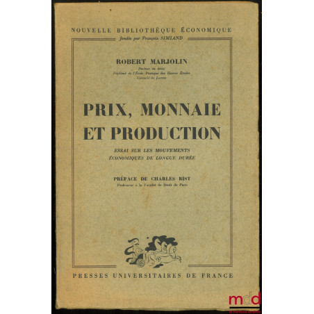 PRIX, MONNAIE ET PRODUCTION, Essai sur les mouvements économiques de longue durée, Préface, Charles Rist, coll. Nouvelle bibl...