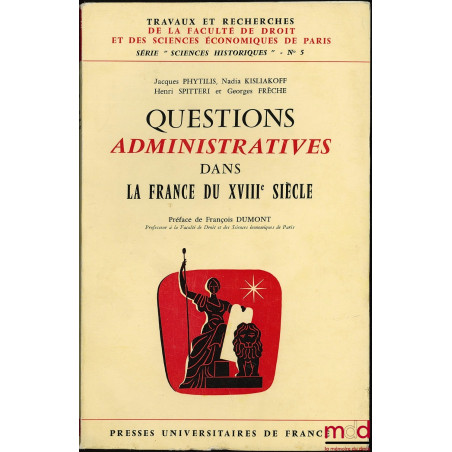 QUESTIONS ADMINISTRATIVES DANS LA FRANCE DU XVIIIème SIÈCLE, coll. Travaux et recherches de la Faculté de droit de Paris, sér...