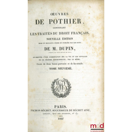 ŒUVRES DE POTHIER CONTENANT LES TRAITÉS DU DROIT FRANÇAIS, nouvelle éd. mise en meilleur ordre et publiée par les soins de M....