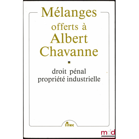 DROIT PÉNAL, PROPRIÉTÉ INDUSTRIELLE, MÉLANGES OFFERTS À ALBERT CHAVANNE