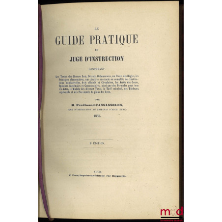 LE GUIDE PRATIQUE DU JUGE D’INSTRUCTION contenant Les Textes des diverses Lois, Décrets, Ordonnances, un Précis des Règles, l...