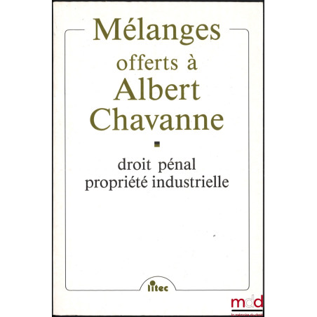 DROIT PÉNAL, PROPRIÉTÉ INDUSTRIELLE, MÉLANGES OFFERTS À ALBERT CHAVANNE