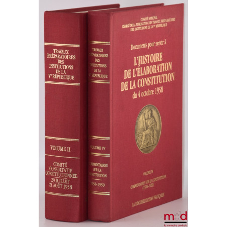 Documents pour servir à L’HISTOIRE DE L’ÉLABORATION DE LA CONSTITUTION DU 4 OCTOBRE 1958 [réunis par le] Comité National char...