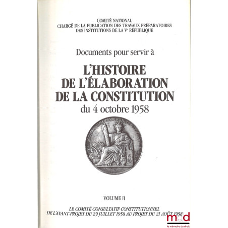 Documents pour servir à L’HISTOIRE DE L’ÉLABORATION DE LA CONSTITUTION DU 4 OCTOBRE 1958 [réunis par le] Comité National char...