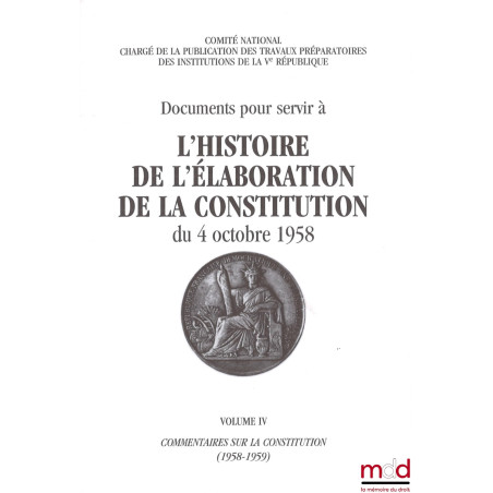 Documents pour servir à L’HISTOIRE DE L’ÉLABORATION DE LA CONSTITUTION DU 4 OCTOBRE 1958 [réunis par le] Comité National char...