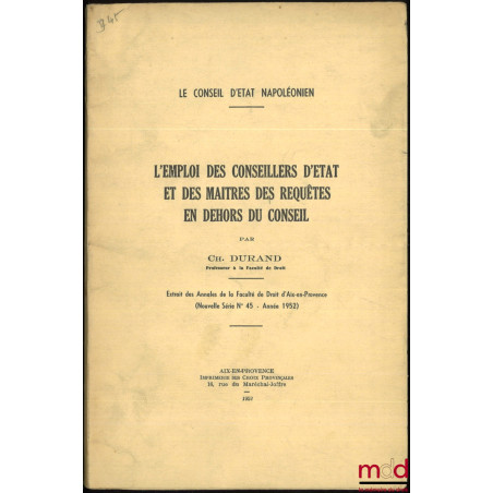 Le Conseil d’État napoléonien, L’EMPLOI DES CONSEILLERS D’ÉTAT ET DES MAÎTRES DES REQUÊTES EN DEHORS DU CONSEIL, Extrait des ...