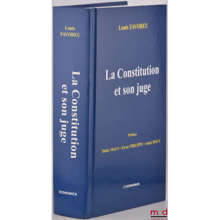 LA CONSTITUTION ET SON JUGE, Préface de Didier Maus, Xavier Philippe, André Roux