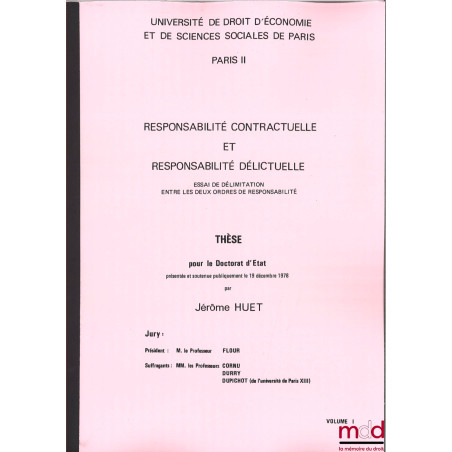 RESPONSABILITÉ CONTRACTUELLE ET RESPONSABILITÉ DÉLICTUELLE, Essai de délimitation entre les deux ordres de responsabilité, Th...